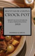 RECETAS DE COCINA CROCK-POT 2021 (CROCK POT RECIPES SPANISH EDITION) di Rodrigo Garcia edito da RODRIGO GARCIA