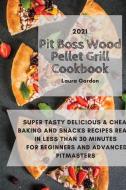 Pit Boss Wood Pellet Grill Cookbook 2021 di Laura Gordon edito da Laura Gordon