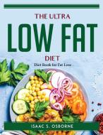 The ultra low fat diet di Isaac S. Osborne edito da Isaac S. Osborne