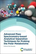 Advanced Mass Spectrometry-Based Analytical Separation Techniques for Probing the Polar Metabolome edito da ROYAL SOCIETY OF CHEMISTRY