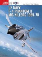 US Navy F-4 Phantom II MiG Killers 1965-70 di Brad Elward edito da Bloomsbury Publishing PLC