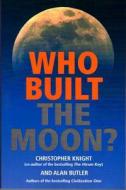 Who Built The Moon? di Alan Butler, Christopher Knight edito da Watkins Media