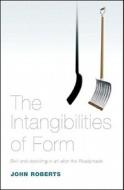 The Intangibilities of Form: Skill and Deskilling in Art After the Readymade di John Roberts edito da Verso