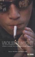 Violent Night: Urban Leisure and Contemporary Culture di Simon Winlow, Steve Hall edito da BLOOMSBURY 3PL
