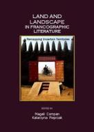 Land And Landscape In Francographic Literature edito da Cambridge Scholars Publishing