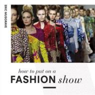 How to Put on a Fashion Show di Eric Musgrave edito da Pavilion Books Group Ltd.