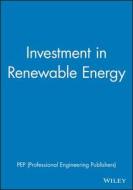 Investment in Renewable Energy di PEP (Professional Engineering Publishers) edito da Wiley-Blackwell