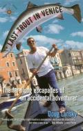 Last Trout in Venice: The Far-Flung Escapades of an Accidental Adventurer di Doug Lansky edito da TRAVELERS TALES