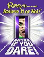 Ripley's Believe It or Not! Enter If You Dare di Geoff Tibballs, Ripley's Believe It or Not Editors Tibba, Ripley's Believe It or Not! edito da RIPLEY ENTERTAINMENT INC