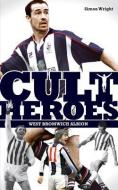 West Bromwich Albion Cult Heroes di Simon Wright edito da Pitch Publishing Ltd