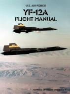 Yf-12a Flight Manual di United States Air Force Academy, United States Air Force, Other edito da ROSS & PERRY INC