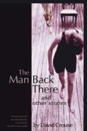 The Man Back There: Stories di David Crouse edito da SARABANDE BOOKS