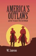 America's Outlaws and the Treasures They Left Behind di Wc Jameson edito da AUGUST HOUSE PUB INC