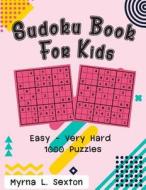 Sudoku Book for Kids: Easy - Very Hard 1000 Puzzles di Myrna L. Sexton edito da Createspace Independent Publishing Platform