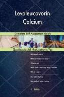 Levoleucovorin Calcium; Complete Self-Assessment Guide di G. J. Blokdijk edito da Createspace Independent Publishing Platform