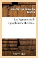 Les Egarements Du Nigrophilisme di BAUDRY DES LOZIERES-L-N edito da Hachette Livre - BNF