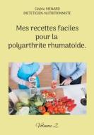 Mes recettes faciles pour la polyarthrite rhumatoïde. di Cédric Menard edito da Books on Demand
