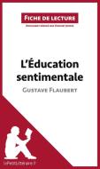 Ebook L&apos;Éducation sentimentale de Gustave Flaubert (Fiche de lecture) di lePetitLitteraire, Vincent Jooris edito da lePetitLitteraire.fr