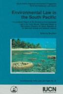 Environmental Law in the South Pacific: Consolidated Report of the Reviews of Environmental Law in the Cook Islands, Fed di Ben Boer edito da WORLD CONSERVATION UNION