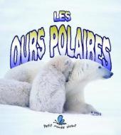 Les Ours Polaires = The Life Cycle of a Polar Bear di Rebecca Sjonger, Bobbie Kalman edito da Bayard (Canada)