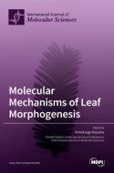 Molecular Mechanisms of Leaf Morphogenesis edito da MDPI AG
