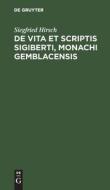 De vita et scriptis Sigiberti, monachi Gemblacensis di Siegfried Hirsch edito da De Gruyter