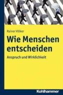 Wie Menschen entscheiden di Rainer Völker edito da Kohlhammer W.
