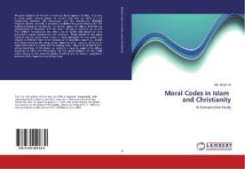 Moral Codes in Islam and Christianity di Md. Akhtar Ali edito da LAP Lambert Academic Publishing