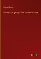 Lehrbuch der geologischen Formationskunde di Emanuel Kayser edito da Outlook Verlag