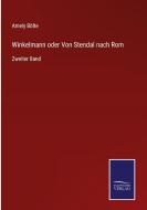 Winkelmann oder Von Stendal nach Rom di Amely Bölte edito da Salzwasser-Verlag