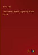 Improvements in Naval Engineering in Great Britain di John A. Tobin edito da Outlook Verlag