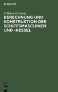 Berechnung und Konstruktion der Schiffsmaschinen und -Kessel di G. Bauer, O. Lasche edito da De Gruyter