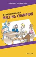 In 7 Etappen zum Meeting-Champion di Stephan Höfer, Oliver Mattmann edito da Wiley-VCH GmbH