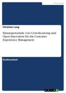 Einsatzpotentiale von Crowdsourcing und Open Innovation für das Customer Experience Management di Christian Lang edito da GRIN Publishing