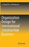 Organization Design for International Construction Business di Sui Pheng Low, Lu Chang Peh edito da Springer Berlin Heidelberg