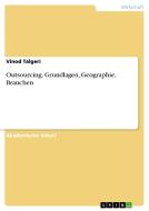 Outsourcing. Grundlagen, Geographie, Branchen di Vinod Talgeri edito da GRIN Publishing