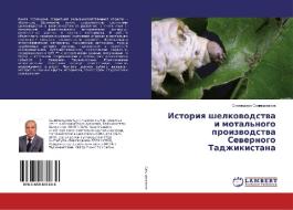 Istoriya shelkovodstva i motal'nogo proizvodstva Severnogo Tadzhikistana di Sangindzhon Salimdzhanov edito da LAP Lambert Academic Publishing
