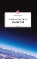 Das Hotel am Rande unserer Welt. Life is a Story - story.one di Stephanie M. Orasch edito da story.one publishing
