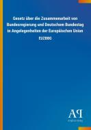 Gesetz über die Zusammenarbeit von Bundesregierung und Deutschem Bundestag in Angelegenheiten der Europäischen Union edito da Outlook Verlag