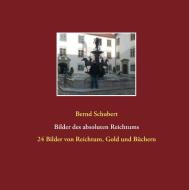 Bilder des absoluten Reichtums di Bernd Schubert edito da Books on Demand