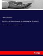 Geschichte des Kirchenlieds und Kirchengesangs der christlichen, di Eduard Emil Koch edito da hansebooks