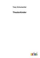 Theaterkinder di Tony Schumacher edito da Outlook Verlag