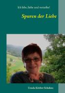 Spuren der Liebe di Ursula Körber-Schuhen edito da Books on Demand