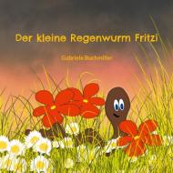 Der kleine Regenwurm Fritzi di Gabriele Buchmiller edito da Books on Demand