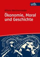 Ökonomie, Moral und Geschichte di Alfons J. Weichenrieder edito da UTB GmbH