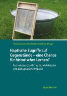 Haptische Zugriffe auf gegenständliche Quellen - eine Chance für historisches Lernen? edito da Waxmann Verlag GmbH