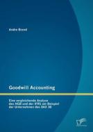 Goodwill Accounting: Eine vergleichende Analyse des HGB und der IFRS am Beispiel der Unternehmen des DAX 30 di Andre Brand edito da Diplomica Verlag