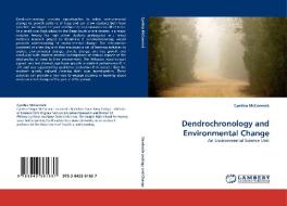 Dendrochronology and Environmental Change di Cynthia McCormick edito da LAP Lambert Acad. Publ.