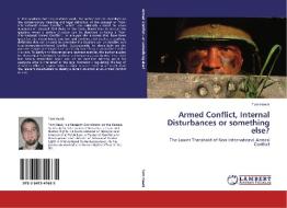 Armed Conflict, Internal Disturbances or something else? di Tom Haeck edito da LAP Lambert Academic Publishing