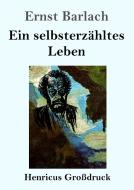 Ein selbsterzähltes Leben (Großdruck) di Ernst Barlach edito da Henricus